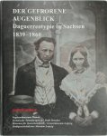Jochen Voigt, Christoph Kaufmann - Der gefrorene Augenblick Daguerreotypie in Sachsen 1839-1860
