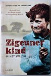 Walsh Mikey vert.Kwant Renate - Zigeunerkind De vlucht van een Roma-jongen uit een geheime wereld