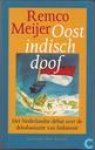 Meijer, Remco - Oostindisch doof. Het Nederlandse debat over de dekolonisatie van Indonesië / druk 1