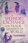 Bernstein, William - A Splendid Exchange. How Trade Has Shaped the World