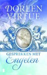 Virtue , Doreen . [ isbn 9789022565407 ] 2319 - Gesprekken met Engelen . ( Doreen Virtue en het rijk de Engelen . ) Genezing voor alle aspecten van je leven . ) In haar werk als therapeute merkte Doreen Virtue dat de engelen in tijden van crisis helderder, sneller en zinvoller kunnen  -