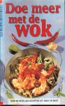 Blommestein, Irene . van fotografie Frans van Wijk  .. Culinaire realisatie  Rob Ligthart - Doe meer met de wok  ..    ruim 80 heerlijke recepten uit oost en west