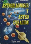 Wall, Robert - Astrodiagnosis y astro curacion. La influencia de los Planetas y de los Signos del Zodíaco en el Cuerpo Humano