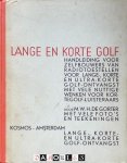 M.W.H. De Gorter - Lange en korte golf. Handleiding voor zelfbouwers van radiotoestellen voor lange-, korte en ultra-korte golf-ontvangst. Met nuttige werken voor kortegolf-luisteraars