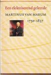 Theunissen, B. e.a. - Een elektriserend geleerde, Martinus van Marum 1750-1837