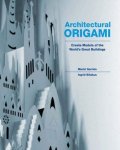 Ingrid Siliakus, Maria Victoria Garrido Bianchini, Joyce Aysta - Architectural Origami - Create Models of the World's Great Buildings