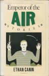 CANIN, ETHAN (Winner of a Houghton Mifflin Literary Fellowship) - Emperor of the Air - Stories