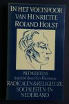 Meertens, Piet - In het voetspoor van Henriette Roland Holst,  ingeleid door Ger Harmsen;  Radicalen en Religieuze socialisten in Nederland