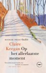 Claire Keegan - (1) Op Het Allerlaatste Moment