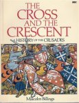 BILLINGS Malcolm - The Cross and the Crescent : A History of the Crusades
