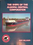 Gillham, Skip - The Ships of the Algoma Central Corporation: 115 Years of Service on the Great Lakes