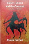 Reinhart, Melanie - Saturn, Chiron and the Centaurs. To the Edge and Beyond Reinhart, Melanie - Saturn, Chiron and the Centaurs. To the Edge and Beyond