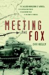 Kelly, Orr - Meeting the Fox The Allied Invasion of Africa, from Operation Torch to Kasserine Pass to Victory in Tunisia