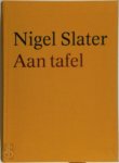 Nigel Slater - Aan tafel een kookboek vol snelle gerechten