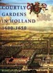 BEZEMER SELLERS, VANESSA. - Courtly Gardens in Holland 1600-1650. The House of Orange and the Hortus Batavus.