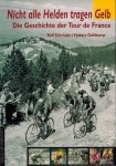 Ralf Schroder und Hubert Dahlkamp - Nicht alle Helden tragen gelb -Die Geschichte der Tour de France Ralf Schroder und Hubert Dahlkamp - Nicht alle Helden tragen gelb -Die Geschichte der Tour de France