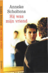 Scholtens, Anneke - HIJ WAS MIJN VRIEND