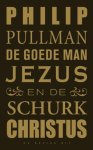 Philip Pullman - De goede man Jezus en de schurk Christus