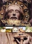 Mireille J.H. Madou, Daniëlle H.A.C. Lokin - Onderweg naar Santiago een camino van kunst, cultuur, legenden en verhalen