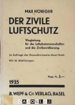 Max Horiger - Der Zivile Luftschutz. Wegleitung fur die Luftschutzmannschaften und die Zivilbevolkerung