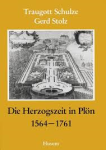Schulze / Stolz - DIE HERZOGSGZEIT IN PLÖN 1564-1761