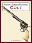 K.D. Kirkland - America's Premier Gunmakers: Colt