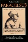 Andrew Weeks 84920 - Paracelsus Speculative Theory and the Crisis of the Early Reformation