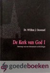 Ouweneel, Dr. Willem J. - De Kerk van God I *nieuw* - nu van 29,90 voor --- Ontwerp van een elementaire ecclesiologie. Evangelisch-Dogmatische Reeks deel 7 Ouweneel, Dr. Willem J. - De Kerk van God I *nieuw* - nu van 29,90 voor --- Ontwerp van een elementaire ecclesiologie. Evangelisch-Dogmatische Reeks deel 7