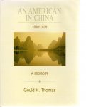 THOMAS, Gould A. - An American in China 1936-1939 - A Memoir by Gould H. Thomas.