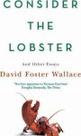 David Foster Wallace 215484 - Consider the Lobster And Other Essays