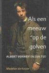 Keizer, Madelon de - Als een meeuw op de golven: Albert Verwey en zijn tijd Keizer, Madelon de - Als een meeuw op de golven: Albert Verwey en zijn tijd