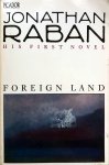 Raban, Jonathan - Foreign Land (ENGELSTALIG)