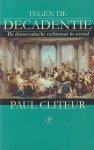 Cliteur, P. B. - Tegen de decadentie. De democratische rechtstaat in verval