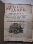 Ruë, Pieter de la. - Geletterd Zeeland, verdeeld in drie afdeelingen, bevattende in zig de Schrijvers, Geleerden en Kunstenaars, uit dien Staat geboortig, met bygevoegd Levensverhaal der Voornaamsten onder dezelve saamenvergaderd en in orde geschikt.