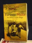 Holland, James - Fortress Malta ; An Island Under Siege 1940-1943