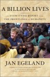 Jan Egeland - A Billion Lives An Eyewitness Report from the Frontlines of Humanity