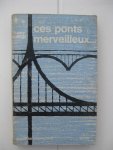 Billings, Henry - Ces ponts merveilleux...