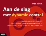 Fred Conijn - Aan de slag met een dynamic control Performance managment, bestuurlijke informatievoorziening en management accounting met data analytics Fred Conijn - Aan de slag met een dynamic control Performance managment, bestuurlijke informatievoorziening en management accounting met data analytics