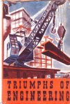 Odhams Press - - Triumphs of engineering. A record of great modern achievements in man's difficult and dangerous conquest of nature.