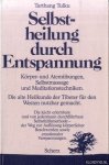 Tulku, Tarthang - Selbstheilung durch Entspannung. Körper- und Atemübungen, Selbstmassage und Meditationstechniken für jedermann. Die alte Heilkunde der Tibeter für den Westen nutzbar gemacht