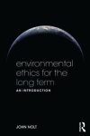 John Nolt - Environmental Ethics for the Long Term An Introduction