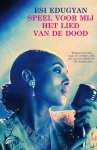 Esi Edugyan - Speel voor mij het lied van de dood