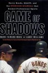 FAINARU-WAIDA, Mark and Lance WILLIAMS - Game of Shadows. Barry Bonds, BALCO, and the Steroids Scandal That Rocked Professionel Sports.