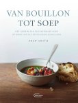 Drew Smith - Van bouillon tot soep Het geheim van fantastische soep op basis van zes eenvoudige bouillons