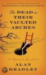 Bradley, Alan - The Dead in Their Vaulted Arches / A Flavia de Luce Novel
