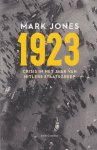 Jones, Mark - 1923. Crisis in het jaar van Hitlers staatsgreep Jones, Mark - 1923. Crisis in het jaar van Hitlers staatsgreep