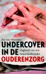 Ivo van Woerden 238790 - Undercover in de ouderenzorg Dagboek van een bejaardenbroeder