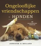 Jennifer Holland - Ongelooflijke vriendschappen Honden