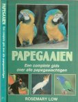 Low, Rosemary. Hoofdsamensteller Lesley Joung  Nederlandse vertaling Ben Beekman en adviezen van Ed Scholts - Papegaaien  Een complete gids over alle papegaaiachtigen
