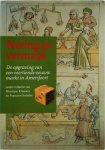 Monique Krauwer, Francien (Red.) Snieder - Nering en vermaak De opgraving van een veertiende-eeuwse markt in Amersfoort
